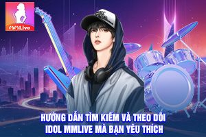 ảnh đại diện Hướng Dẫn Tìm Kiếm Và Theo Dõi Idol MMlive Mà Bạn Yêu Thích
