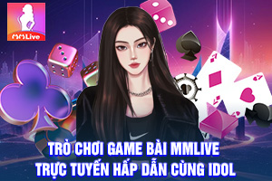 ảnh đại diện Tận Hưởng Trò Chơi Game Bài MMlive Trực Tuyến Hấp Dẫn Cùng Idol