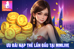 ảnh đại diện Nhận Thưởng Hấp Dẫn Khi Nạp Thẻ Lần Đầu Tại MMlive